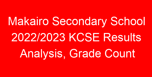 Makairo Secondary School 2022/2023 KCSE Results Analysis, Grade Count