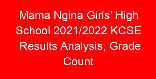 Mama Ngina Girls’ High School 2021/2022 KCSE Results Analysis, Grade Count