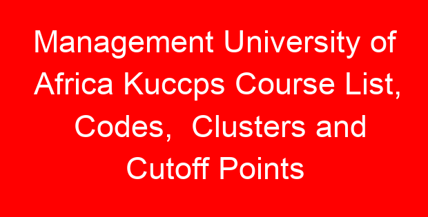 Management University of Africa Kuccps Course List, Codes, Clusters and Cutoff Points