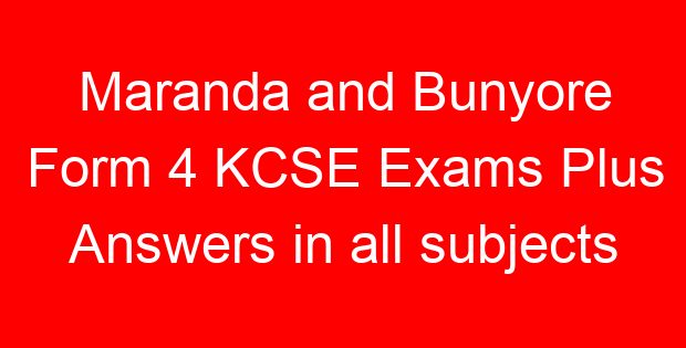 Maranda and Bunyore Form 4 KCSE Exams Plus Answers in all subjects
