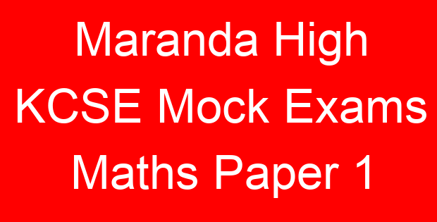 Maranda High KCSE Mock Exams Maths Paper 1