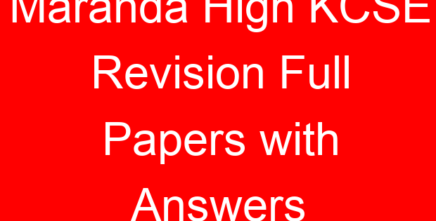 Maranda High KCSE Revision Full Papers with Answers