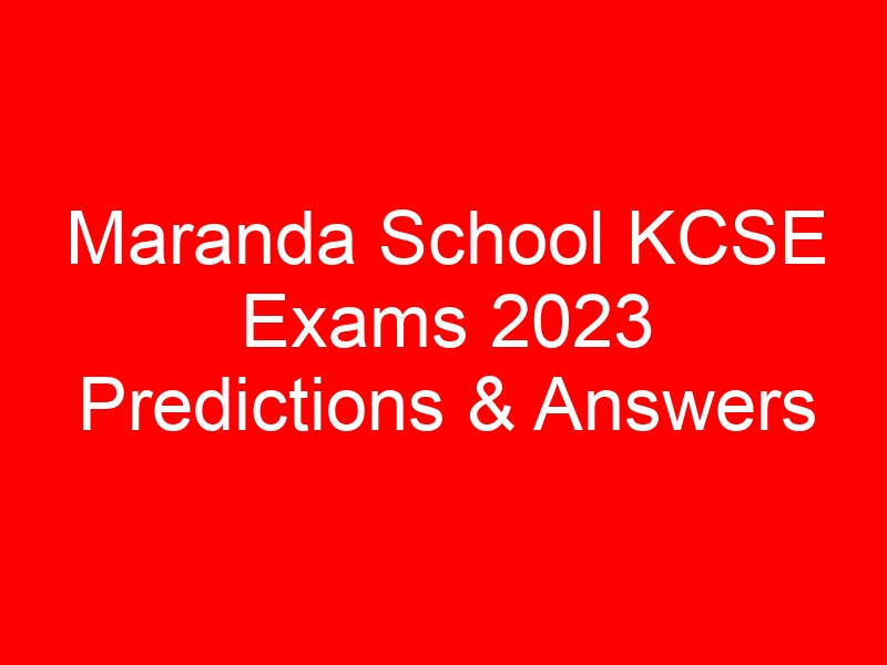 Maranda School KCSE Exams 2023 Predictions & Answers