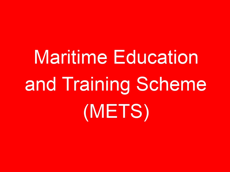 Maritime Education and Training Scheme (METS)