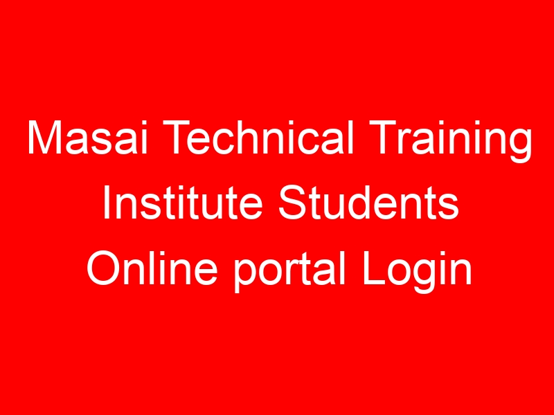 Masai Technical Training Institute Students Online portal Login