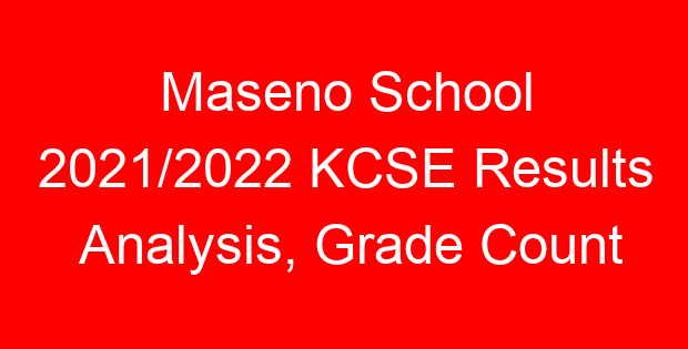 Maseno School 2021/2022 KCSE Results Analysis, Grade Count