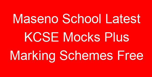 Maseno School Latest KCSE Mocks Plus Marking Schemes Free