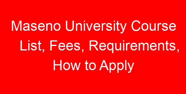 Maseno University Course List, Fees, Requirements, How to Apply