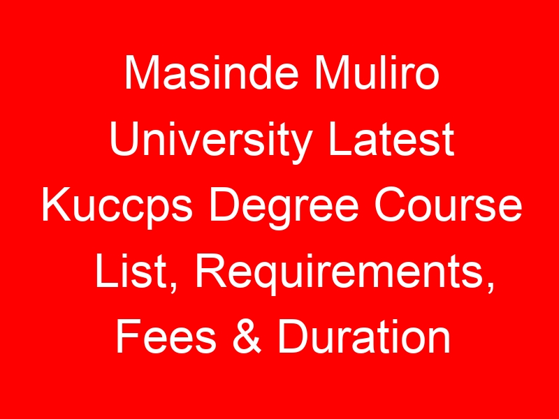 Masinde Muliro University Latest Kuccps Degree Course List, Requirements, Fees & Duration