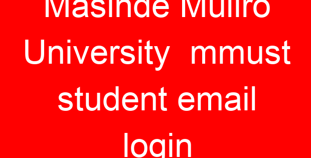 Masinde Muliro University mmust student email login