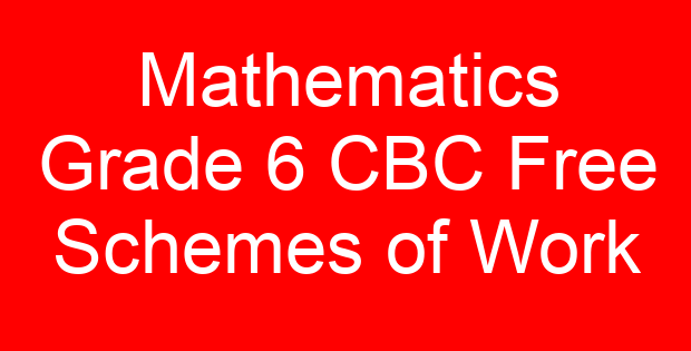 Mathematics Grade 6 CBC Free Schemes of Work