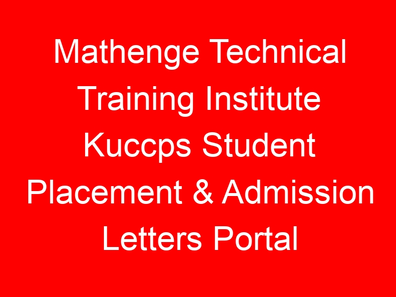 Mathenge Technical Training Institute Kuccps Student Placement & Admission Letters Portal