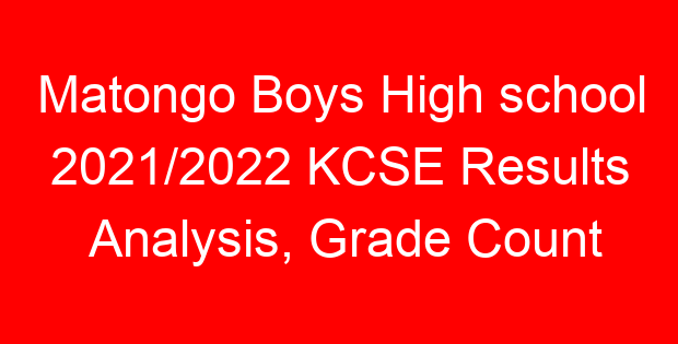 Matongo Boys High school 2021/2022 KCSE Results Analysis, Grade Count