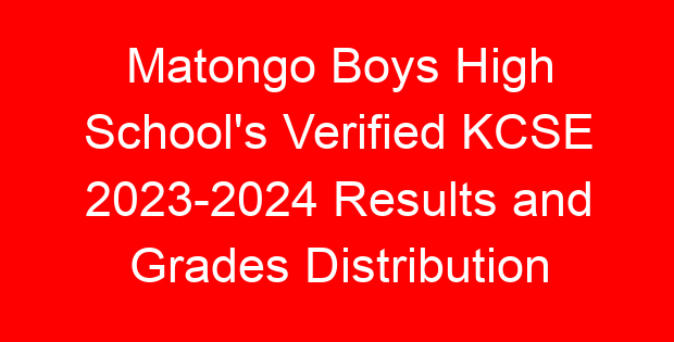 Matongo Boys High School’s Verified KCSE 2023-2024 Results and Grades Distribution