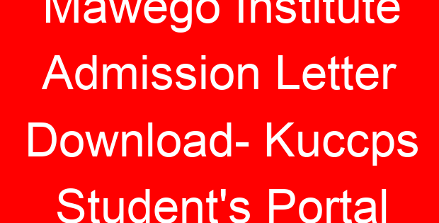 Mawego Institute Admission Letter Download- Kuccps Student’s Portal