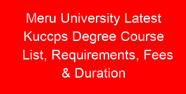 Meru University Latest Kuccps Degree Course List, Requirements, Fees & Duration