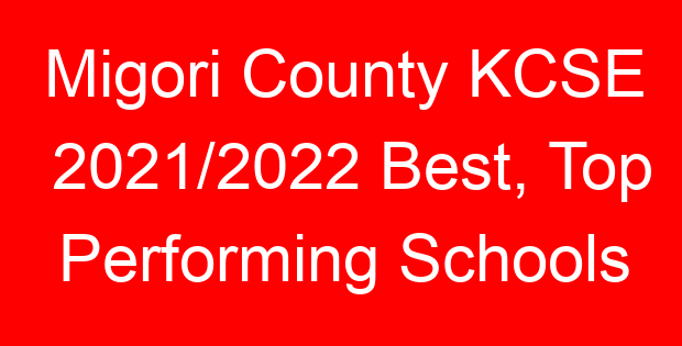 Migori County KCSE 2021/2022 Best, Top Performing Schools