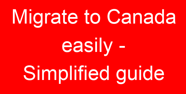 Migrate to Canada easily – Simplified guide