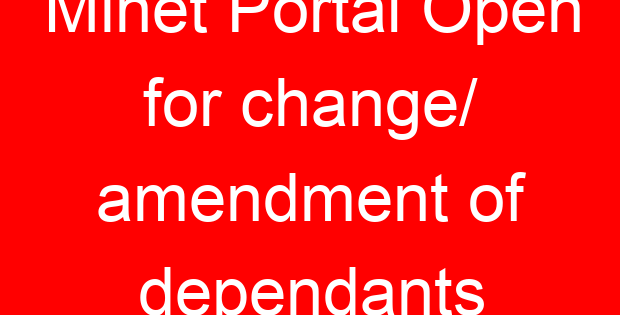 Minet Portal Open for change/ amendment of dependants