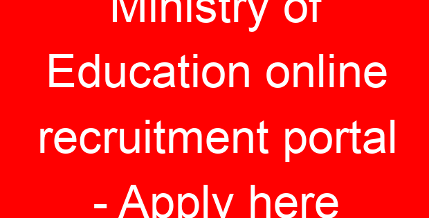 Ministry of Education online recruitment portal – Apply here