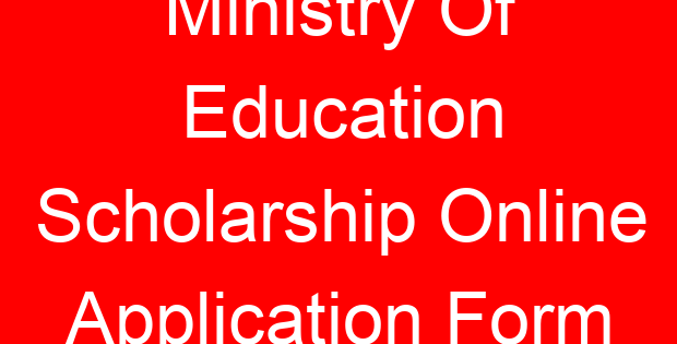 Ministry Of Education Scholarship Online Application Form