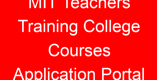 MIT Teachers Training College Courses Application Portal