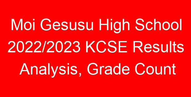 Moi Gesusu High School 2022/2023 KCSE Results Analysis, Grade Count