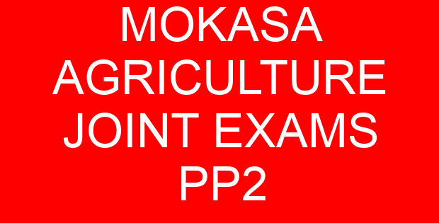 MOKASA AGRICULTURE JOINT EXAMS PP2
