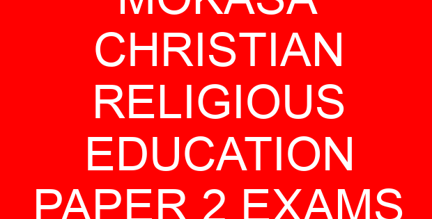 MOKASA CHRISTIAN RELIGIOUS EDUCATION PAPER 2 EXAMS