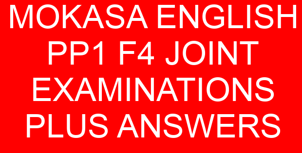 MOKASA ENGLISH PP1 F4 JOINT EXAMINATIONS PLUS ANSWERS