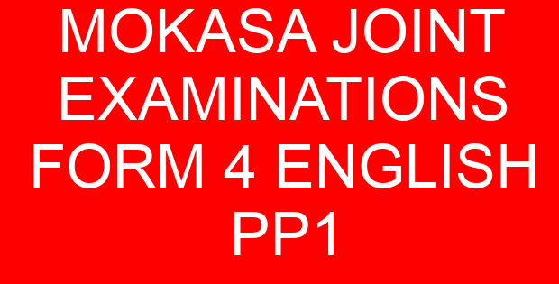MOKASA JOINT EXAMINATIONS FORM 4 ENGLISH PP1