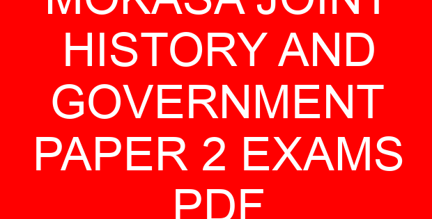 MOKASA JOINT HISTORY AND GOVERNMENT PAPER 2 EXAMS PDF