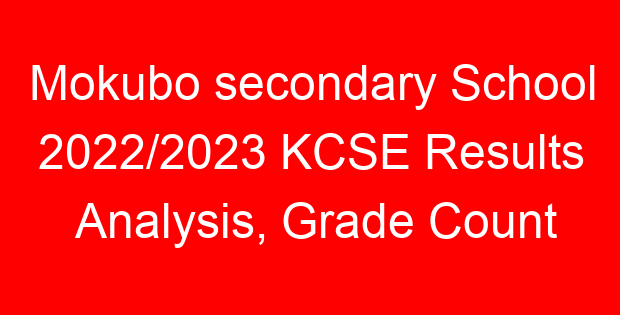 Mokubo secondary School 2022/2023 KCSE Results Analysis, Grade Count