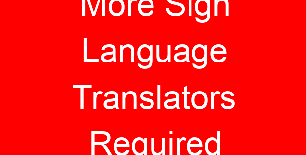 More Sign Language Translators Required