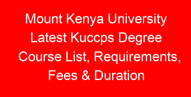 Mount Kenya University Latest Kuccps Degree Course List, Requirements, Fees & Duration