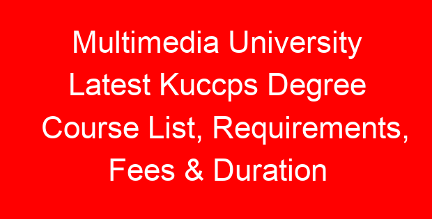 Multimedia University Latest Kuccps Degree Course List, Requirements, Fees & Duration