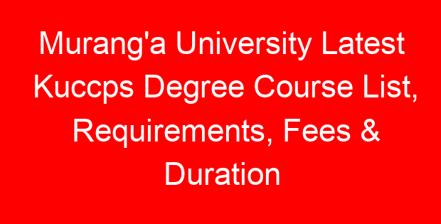 Murang’a University Latest Kuccps Degree Course List, Requirements, Fees & Duration