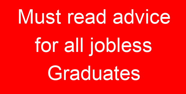 Must read advice for all jobless Graduates