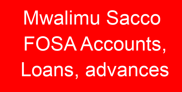 Mwalimu Sacco FOSA Accounts, Loans, advances