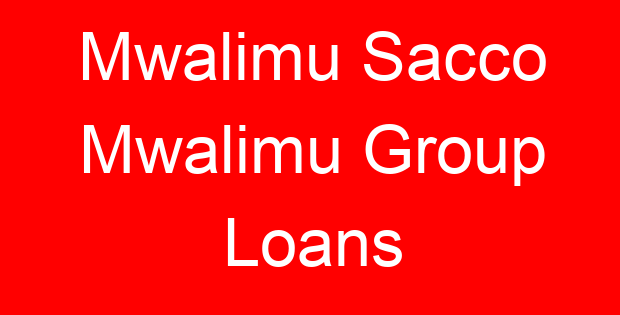Mwalimu Sacco Mwalimu Group Loans