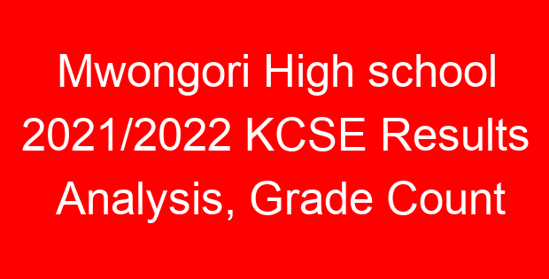 Mwongori High school 2021/2022 KCSE Results Analysis, Grade Count