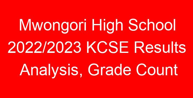 Mwongori High School 2022/2023 KCSE Results Analysis, Grade Count