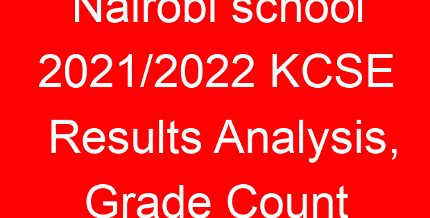 Nairobi school 2021/2022 KCSE Results Analysis, Grade Count