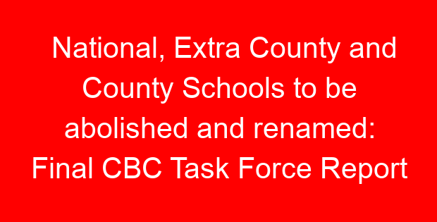 National, Extra County and County Schools to be abolished and renamed: Final CBC Task Force Report
