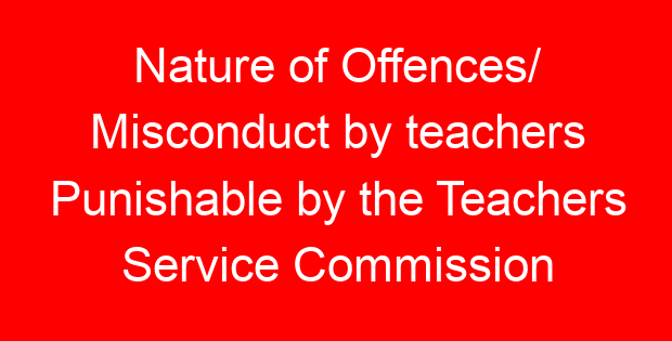 Nature of Offences/ Misconduct by teachers Punishable by the Teachers Service Commission