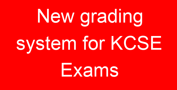 New grading system for KCSE Exams