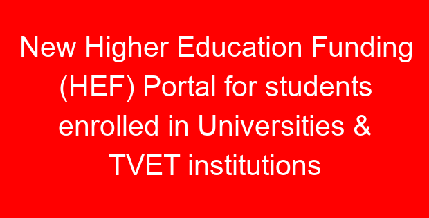 New Higher Education Funding (HEF) Portal for students enrolled in Universities & TVET institutions