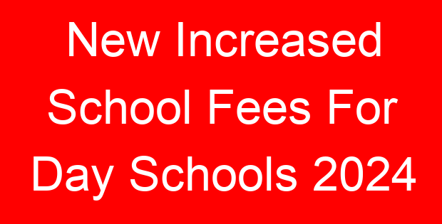 New Increased School Fees For Day Schools 2024
