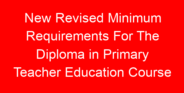 New Revised Minimum Requirements For The Diploma in Primary Teacher Education Course