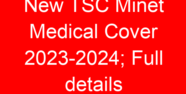 New TSC Minet Medical Cover 2023-2024; Full details
